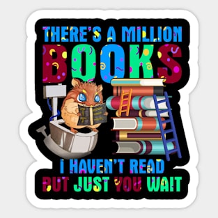 There's a million books I haven't read but just you wait Sticker